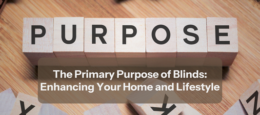 The Primary Purpose of Blinds: Enhancing Your Home and Lifestyle