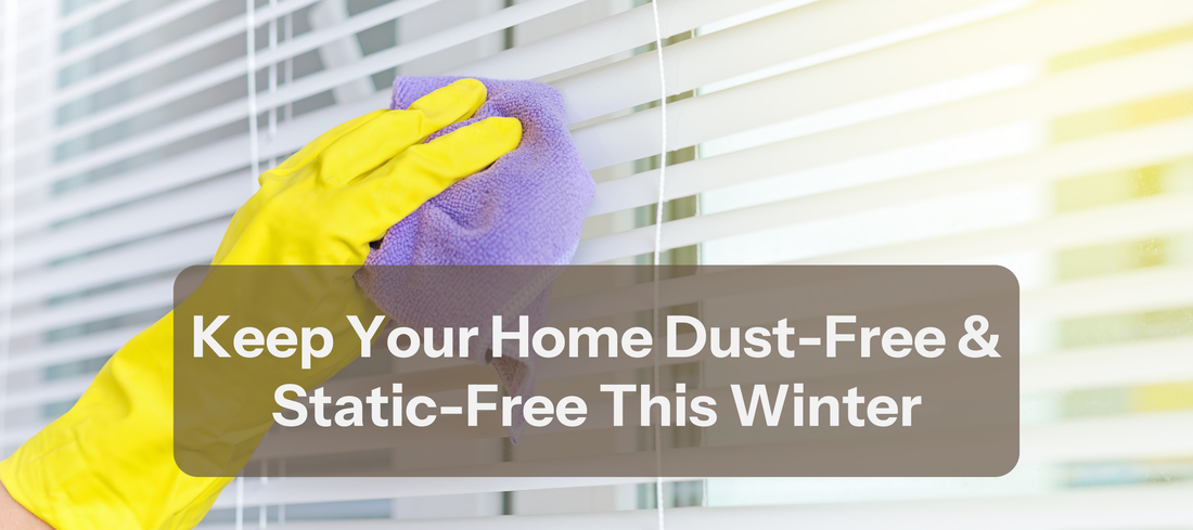 Keep Your Home Dust-Free & Static-Free This Winter