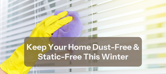 Keep Your Home Dust-Free & Static-Free This Winter
