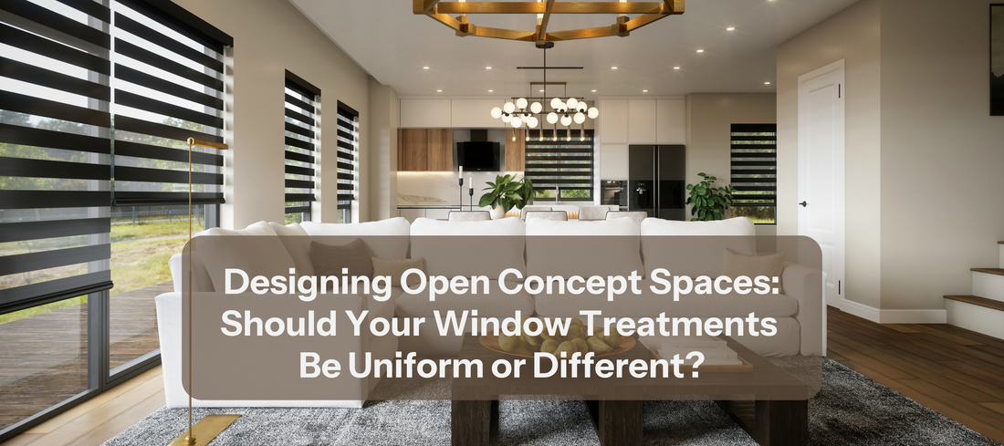 Designing Open Concept Spaces: Should Your Window Treatments Be Uniform or Different?