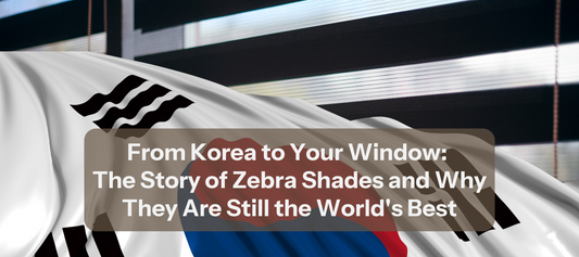 From Korea to Your Window: The Story of Zebra Shades and Why They Are Still the World's Best