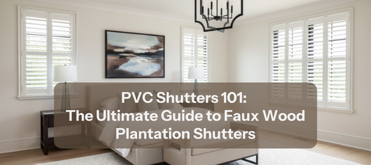 PVC Shutters 101: The Ultimate Guide to Faux Wood Plantation Shutters