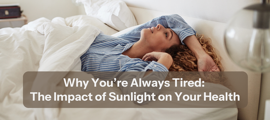 Why You’re Always Tired: The Impact of Sunlight on Your Health